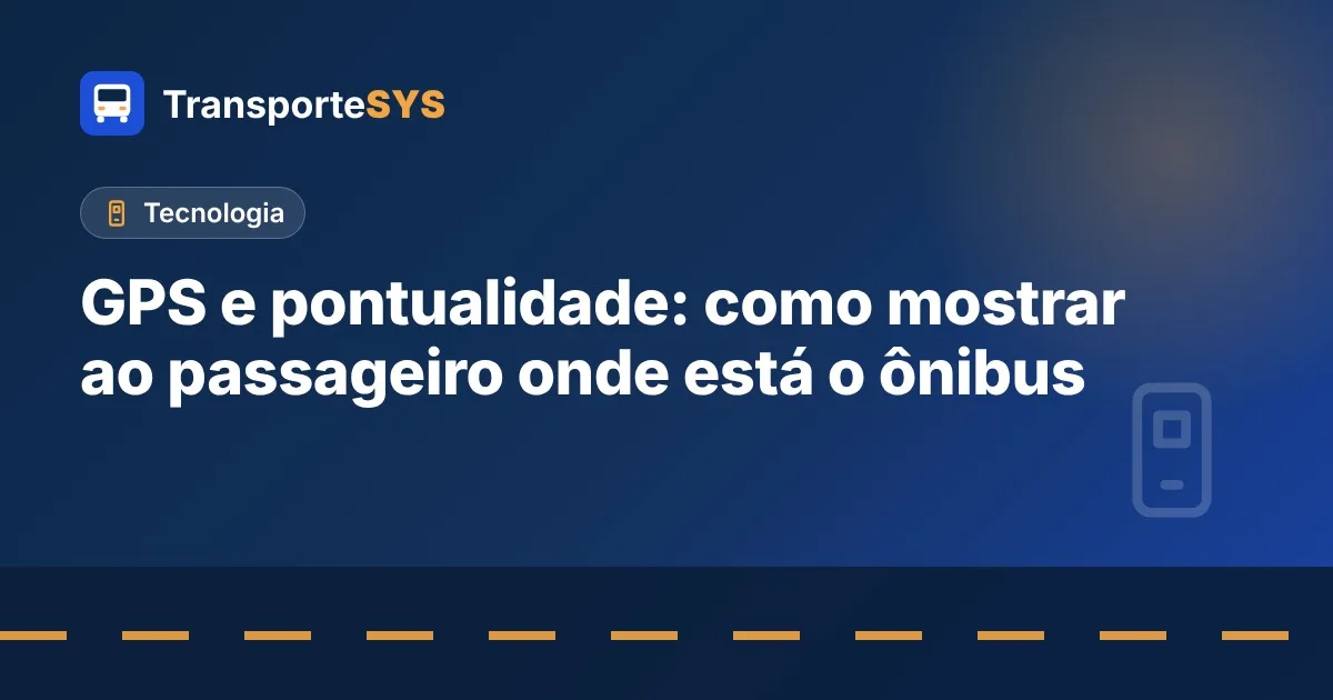 GPS e pontualidade: como mostrar ao passageiro onde está o ônibus