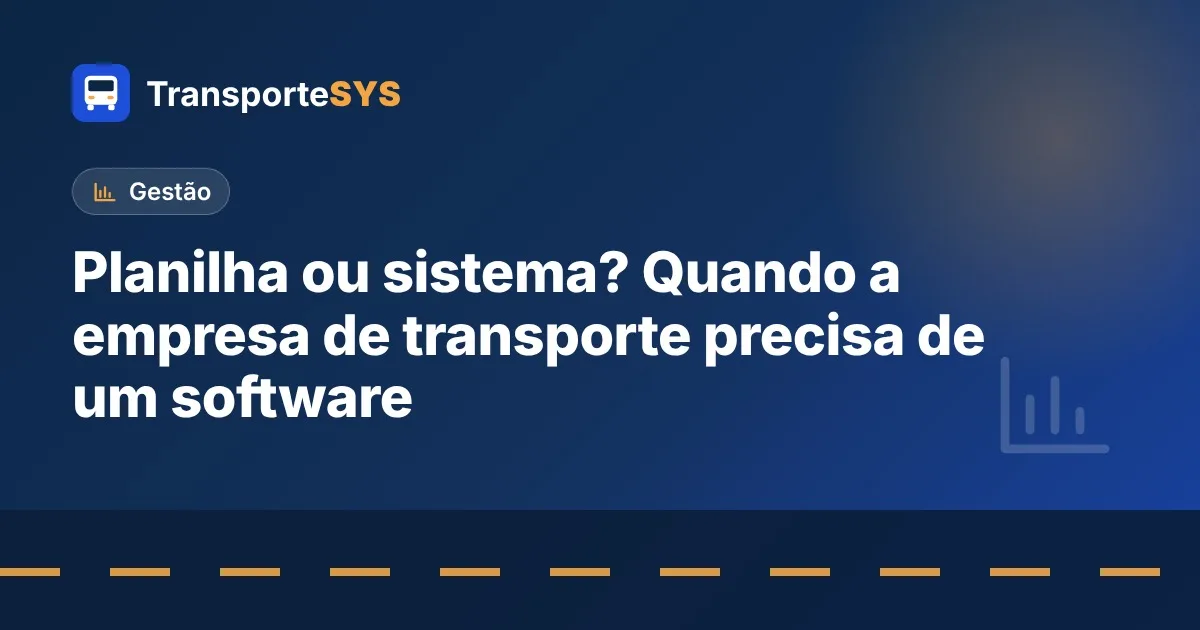 Planilha ou sistema? Quando a empresa de transporte precisa de um software
